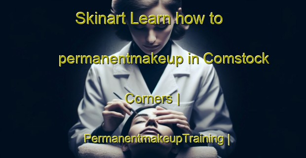 Skinart Learn how to permanentmakeup in Comstock Corners | PermanentmakeupTraining | PermanentmakeupClasses | SkinartTraining-United States